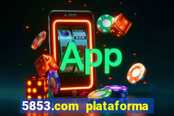 5853.com plataforma de jogos