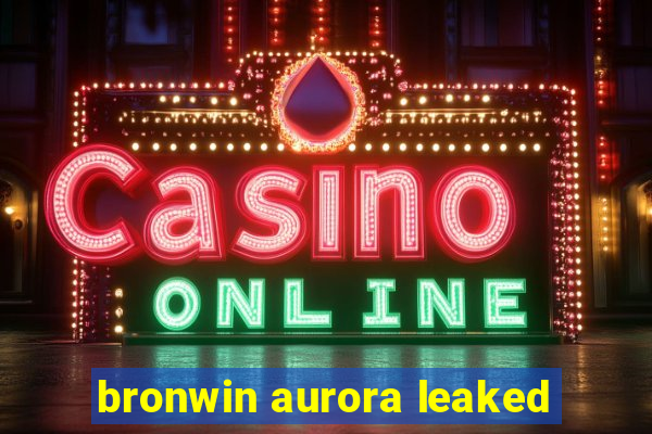 bronwin aurora leaked