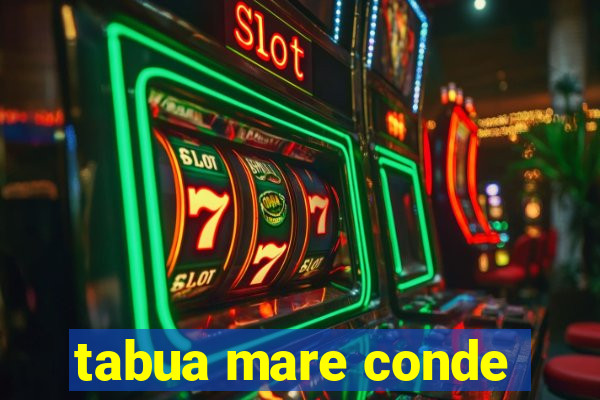 tabua mare conde