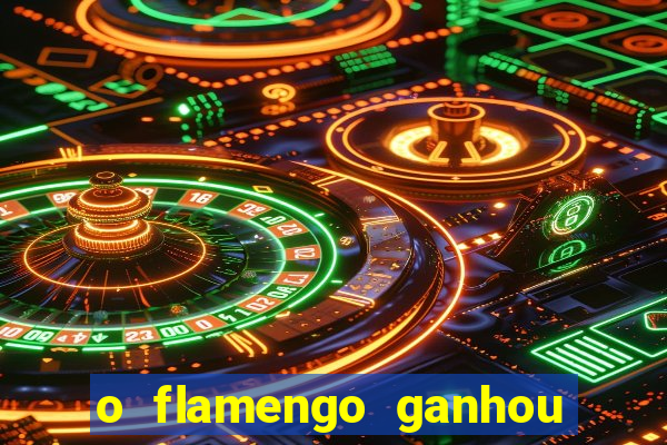 o flamengo ganhou ou perdeu hoje