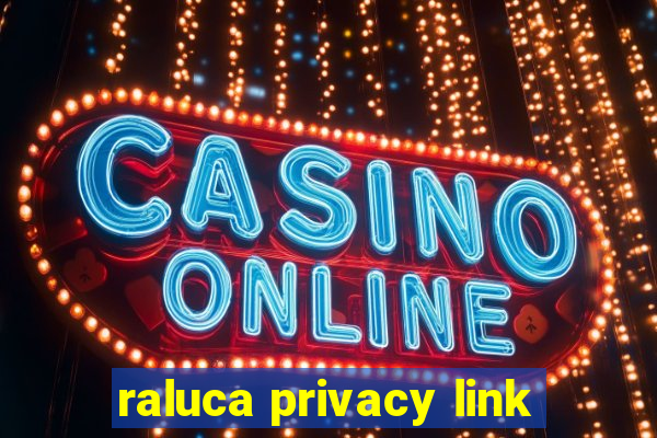 raluca privacy link