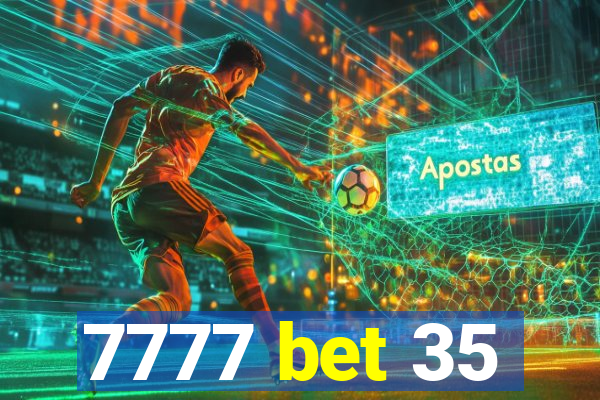 7777 bet 35