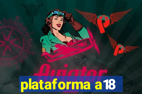 plataforma a18