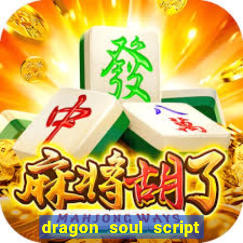 dragon soul script no key