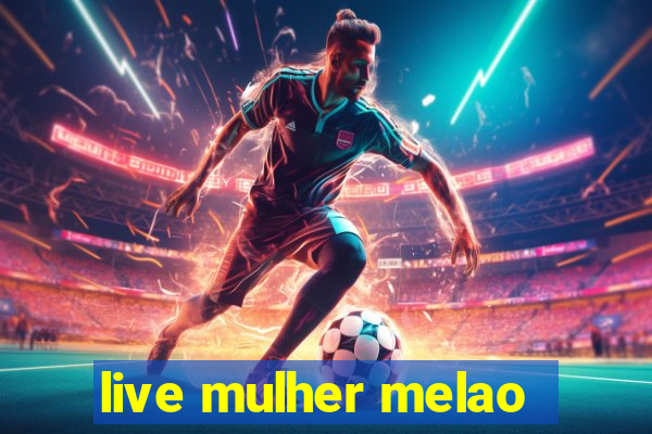 live mulher melao