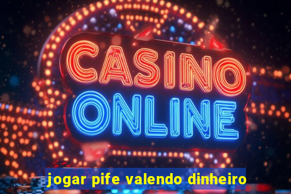 jogar pife valendo dinheiro