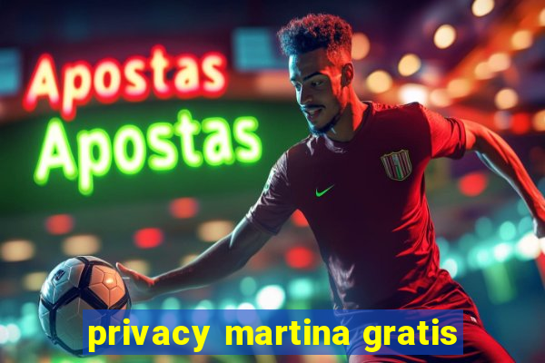 privacy martina gratis