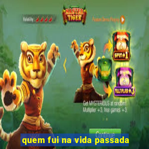 quem fui na vida passada