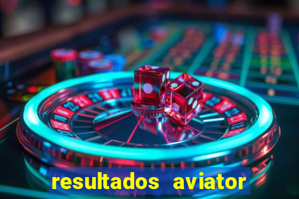 resultados aviator estrela bet