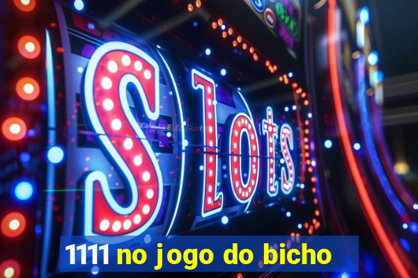 1111 no jogo do bicho