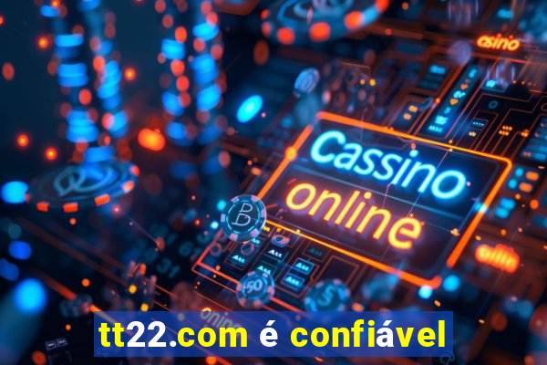 tt22.com é confiável