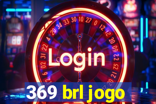 369 brl jogo