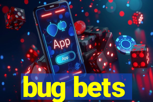 bug bets