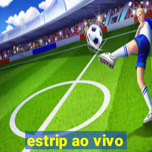 estrip ao vivo