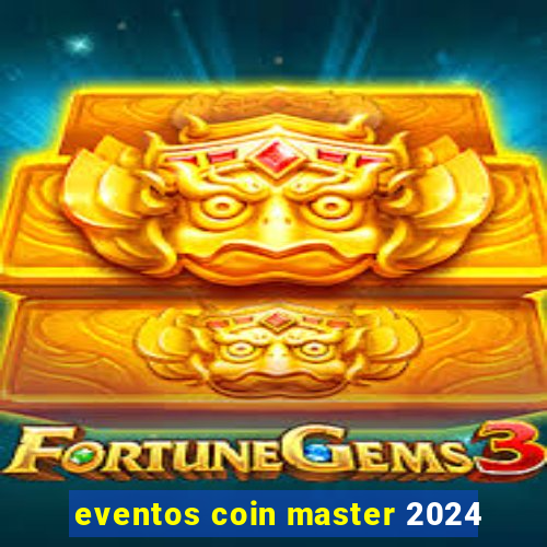 eventos coin master 2024