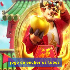 jogo de encher os tubos