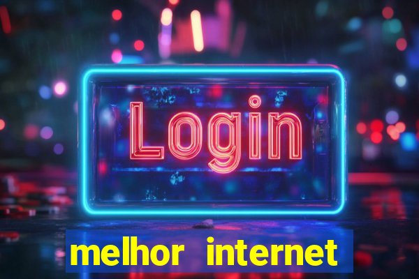 melhor internet para jogar online