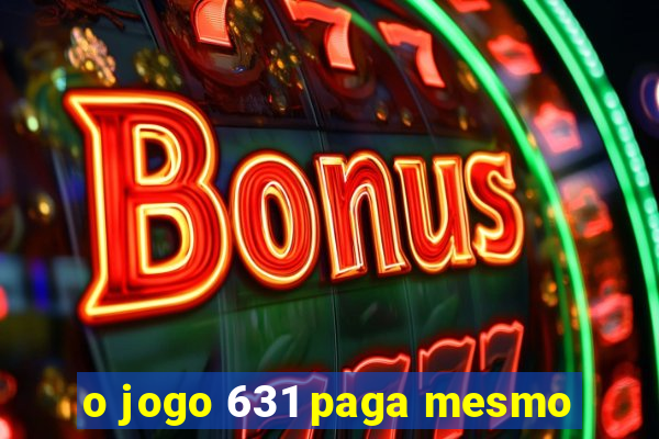 o jogo 631 paga mesmo