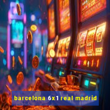 barcelona 6x1 real madrid