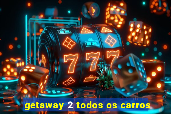 getaway 2 todos os carros