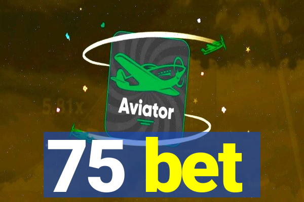 75 bet