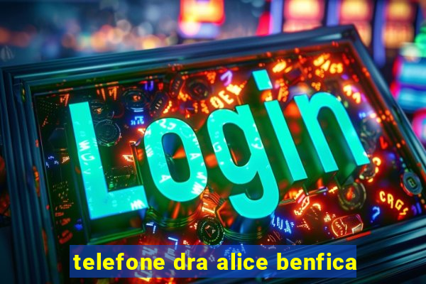 telefone dra alice benfica