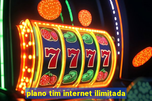 plano tim internet ilimitada