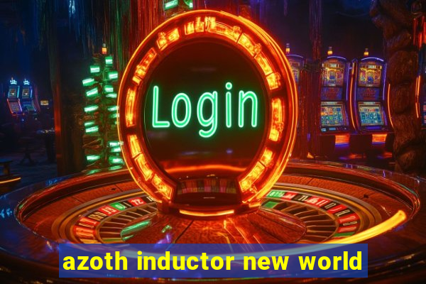 azoth inductor new world