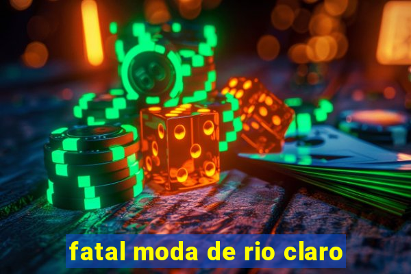 fatal moda de rio claro