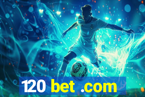 120 bet .com