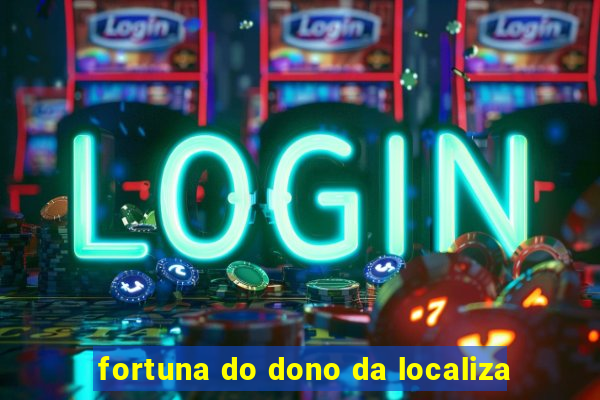 fortuna do dono da localiza