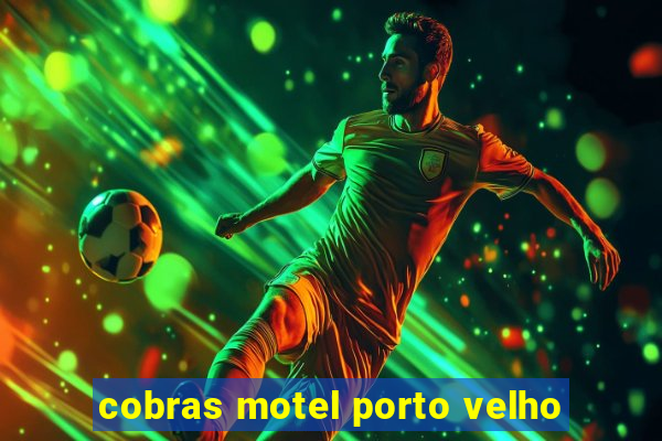 cobras motel porto velho