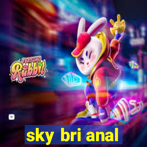 sky bri anal