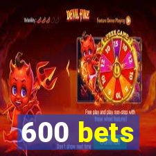 600 bets