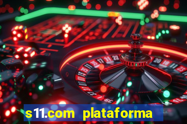 s11.com plataforma de jogos