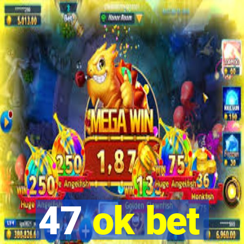 47 ok bet