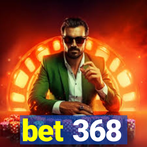 bet 368