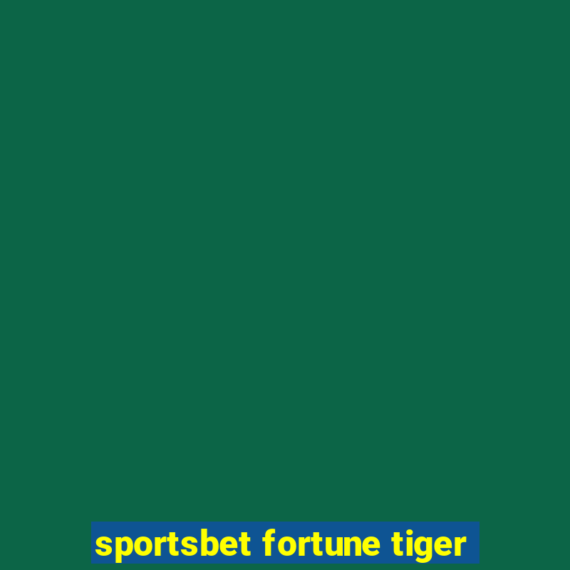 sportsbet fortune tiger