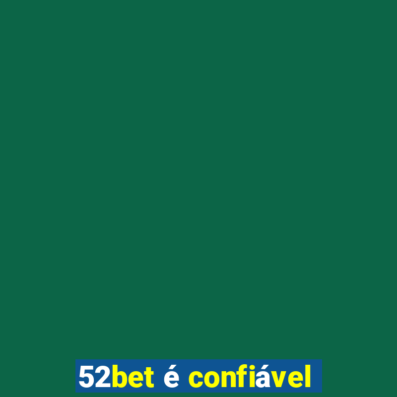 52bet é confiável