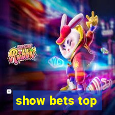 show bets top