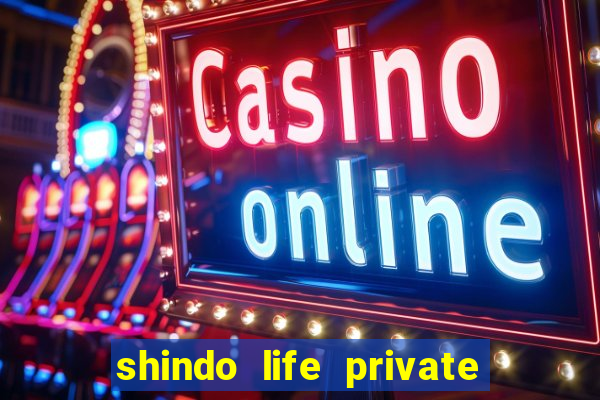 shindo life private server codes