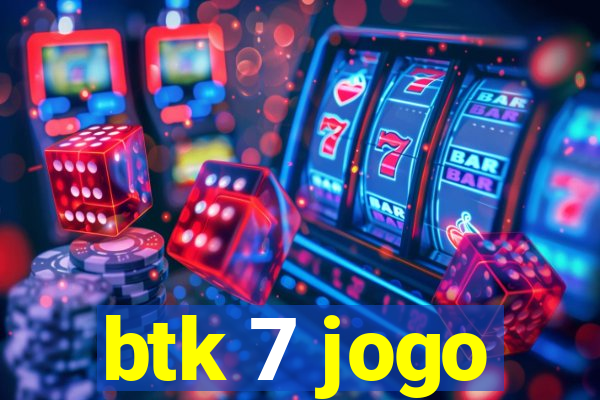 btk 7 jogo