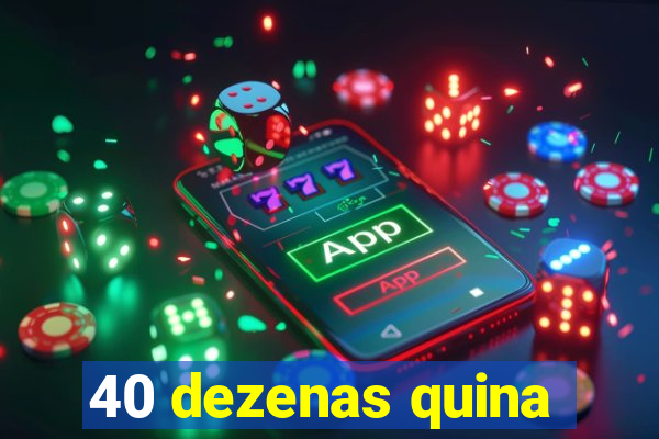 40 dezenas quina