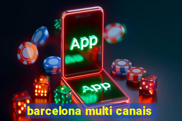 barcelona multi canais