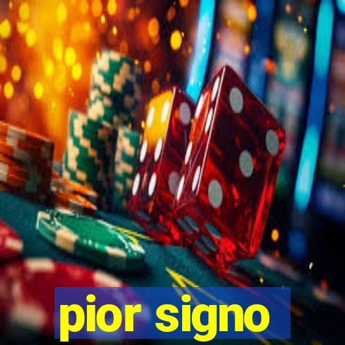 pior signo