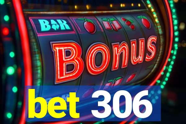 bet 306