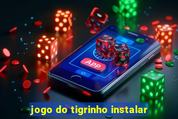 jogo do tigrinho instalar