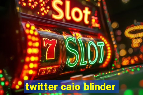 twitter caio blinder