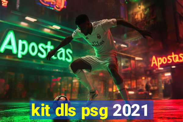 kit dls psg 2021