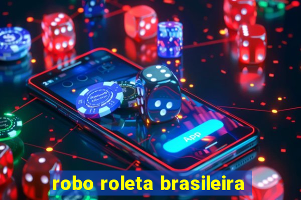 robo roleta brasileira